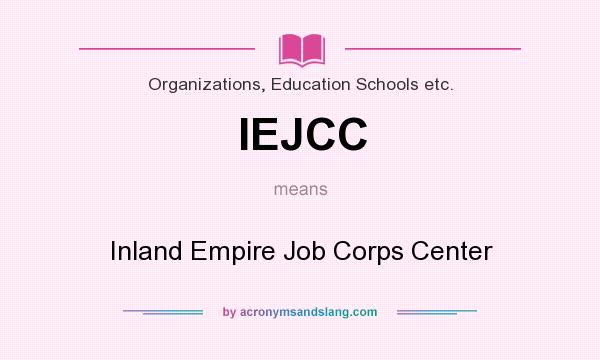 What does IEJCC mean? It stands for Inland Empire Job Corps Center