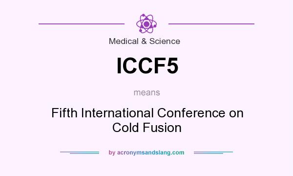 What does ICCF5 mean? It stands for Fifth International Conference on Cold Fusion