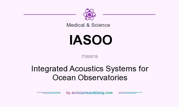 What does IASOO mean? It stands for Integrated Acoustics Systems for Ocean Observatories
