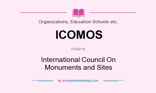 What does ICOMOS mean? It stands for International Council On Monuments and Sites