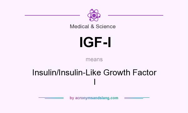 What does IGF-I mean? It stands for Insulin/Insulin-Like Growth Factor I