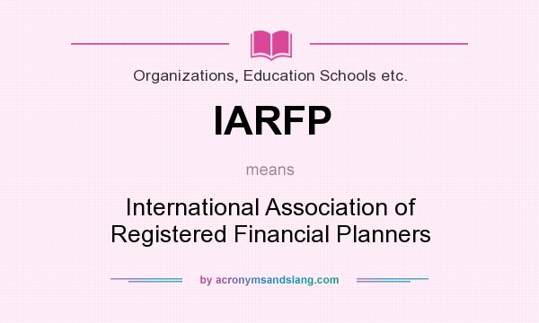 What does IARFP mean? It stands for International Association of Registered Financial Planners