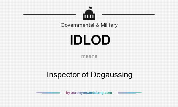 What does IDLOD mean? It stands for Inspector of Degaussing