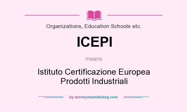 What does ICEPI mean? It stands for Istituto Certificazione Europea Prodotti Industriali