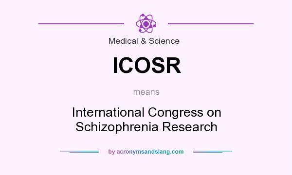What does ICOSR mean? It stands for International Congress on Schizophrenia Research