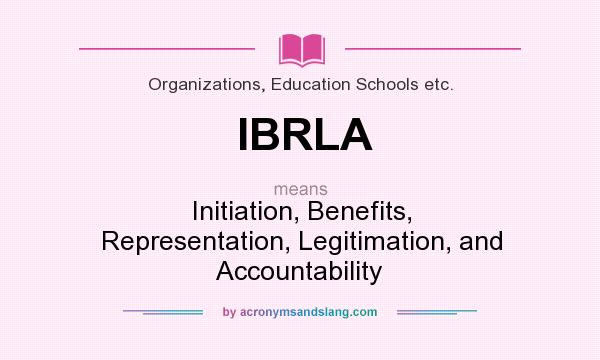 What does IBRLA mean? It stands for Initiation, Benefits, Representation, Legitimation, and Accountability