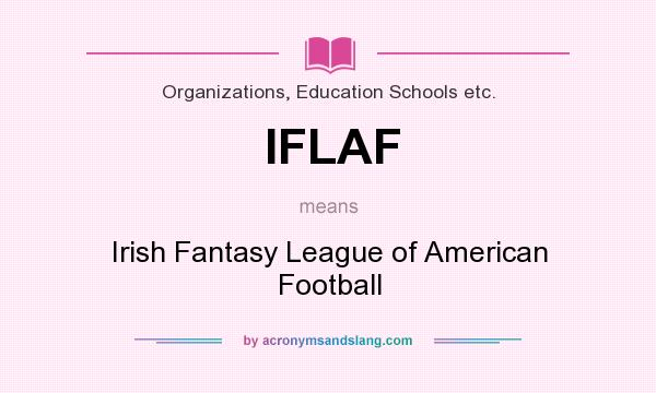 What does IFLAF mean? It stands for Irish Fantasy League of American Football