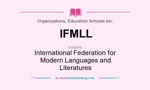 What does IFMLL mean? It stands for International Federation for Modern Languages and Literatures