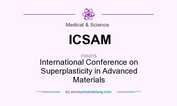 What does ICSAM mean? It stands for International Conference on Superplasticity in Advanced Materials