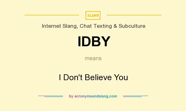 What does IDBY mean? It stands for I Don`t Believe You