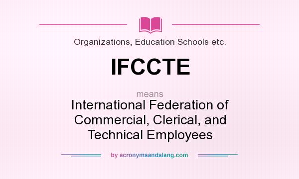 What does IFCCTE mean? It stands for International Federation of Commercial, Clerical, and Technical Employees