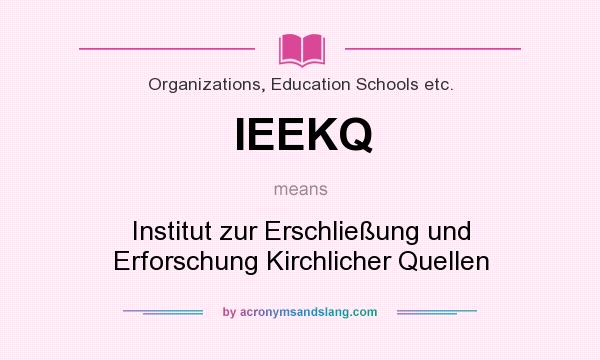 What does IEEKQ mean? It stands for Institut zur Erschließung und Erforschung Kirchlicher Quellen