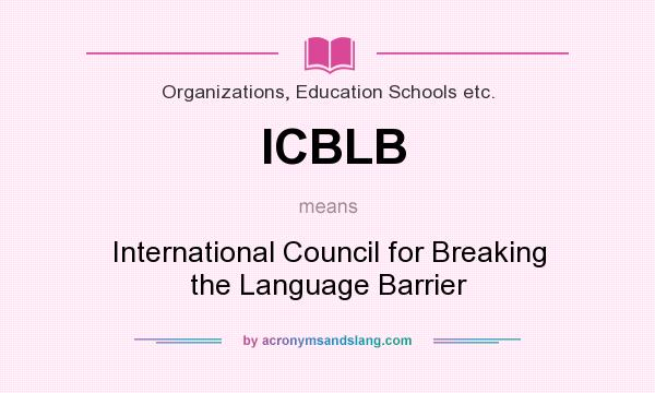 What does ICBLB mean? It stands for International Council for Breaking the Language Barrier
