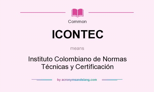 What does ICONTEC mean? It stands for Instituto Colombiano de Normas Técnicas y Certificación