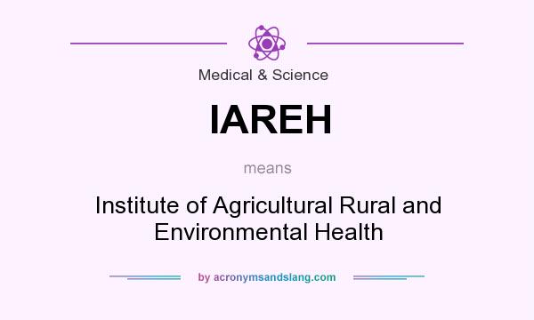 What does IAREH mean? It stands for Institute of Agricultural Rural and Environmental Health