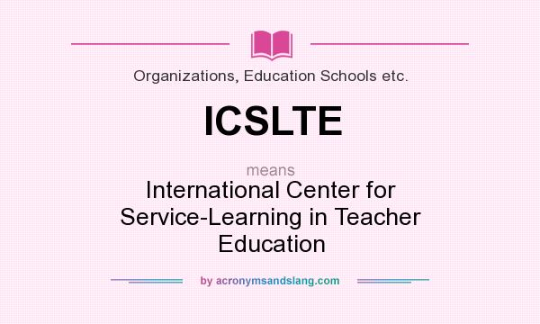 What does ICSLTE mean? It stands for International Center for Service-Learning in Teacher Education