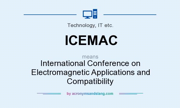 What does ICEMAC mean? It stands for International Conference on Electromagnetic Applications and Compatibility