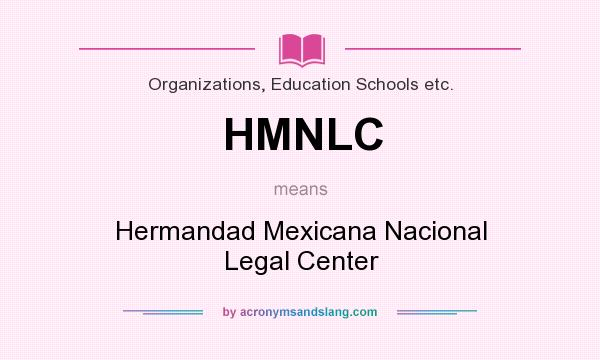 What does HMNLC mean? It stands for Hermandad Mexicana Nacional Legal Center
