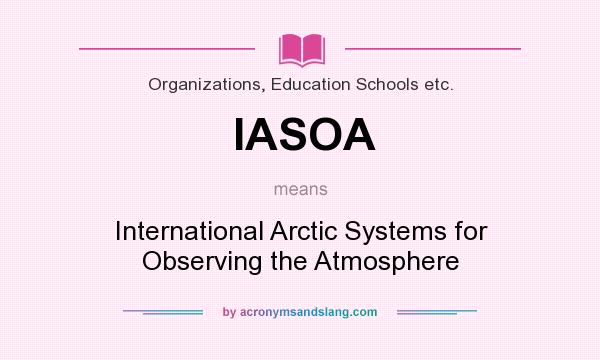 What does IASOA mean? It stands for International Arctic Systems for Observing the Atmosphere