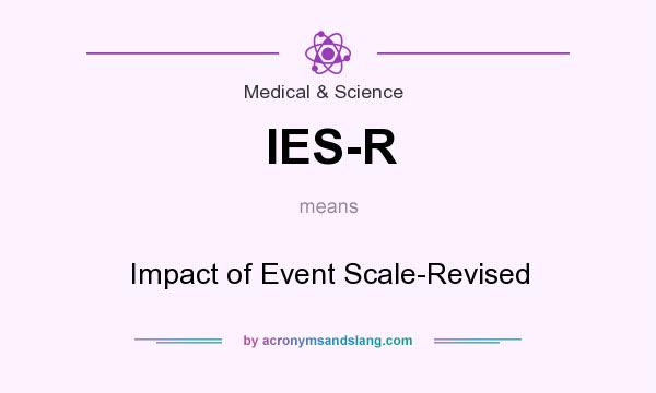 What does IES-R mean? It stands for Impact of Event Scale-Revised