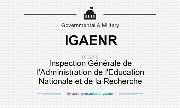 What does IGAENR mean? It stands for Inspection Générale de l`Administration de l`Education Nationale et de la Recherche
