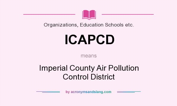 What does ICAPCD mean? It stands for Imperial County Air Pollution Control District