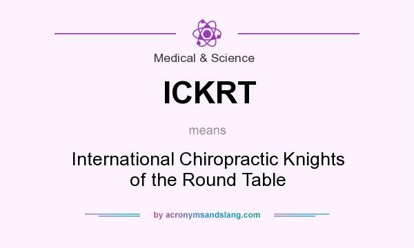 What does ICKRT mean? It stands for International Chiropractic Knights of the Round Table