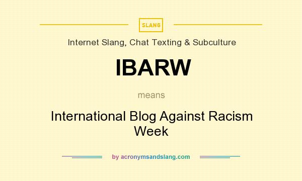 What does IBARW mean? It stands for International Blog Against Racism Week