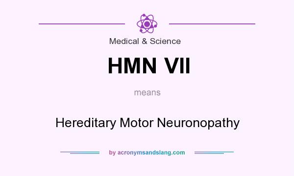What does HMN VII mean? It stands for Hereditary Motor Neuronopathy