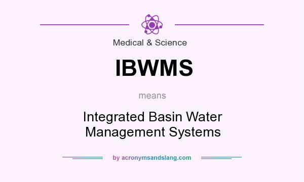 What does IBWMS mean? It stands for Integrated Basin Water Management Systems