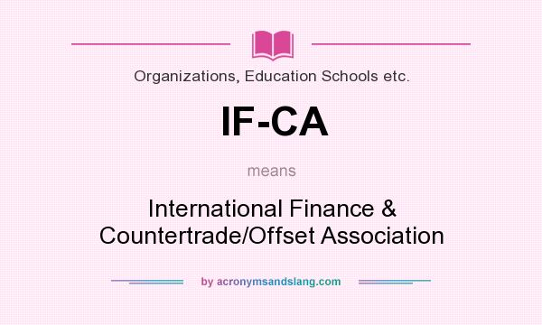 What does IF-CA mean? It stands for International Finance & Countertrade/Offset Association
