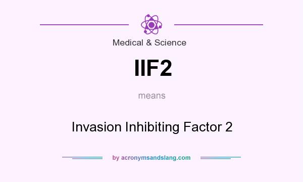 What does IIF2 mean? It stands for Invasion Inhibiting Factor 2