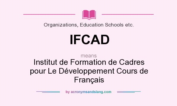 What does IFCAD mean? It stands for Institut de Formation de Cadres pour Le Développement Cours de Français