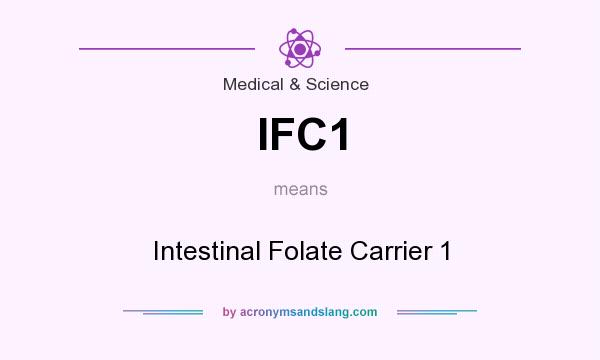 What does IFC1 mean? It stands for Intestinal Folate Carrier 1