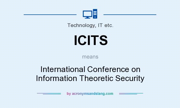 What does ICITS mean? It stands for International Conference on Information Theoretic Security