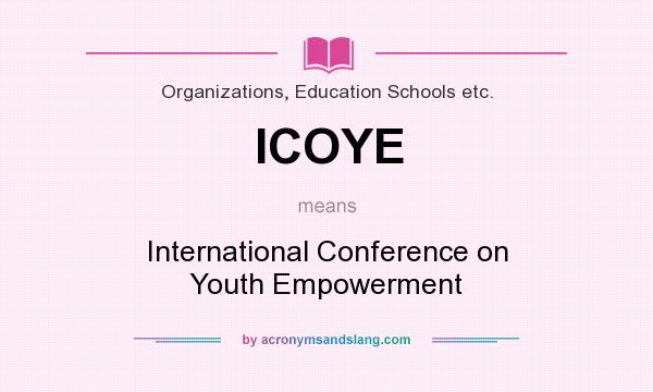 What does ICOYE mean? It stands for International Conference on Youth Empowerment