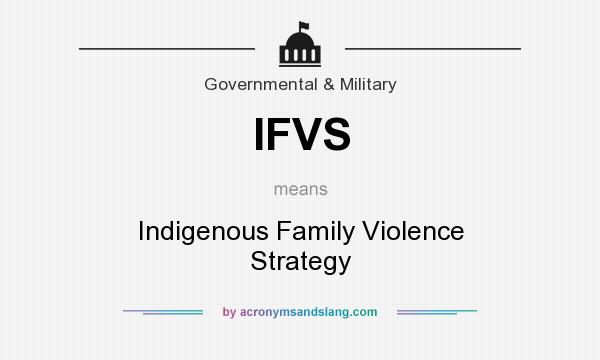What does IFVS mean? It stands for Indigenous Family Violence Strategy