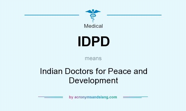 What does IDPD mean? It stands for Indian Doctors for Peace and Development
