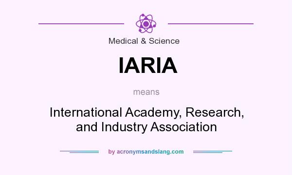 What does IARIA mean? It stands for International Academy, Research, and Industry Association