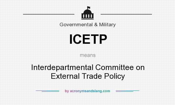 What does ICETP mean? It stands for Interdepartmental Committee on External Trade Policy