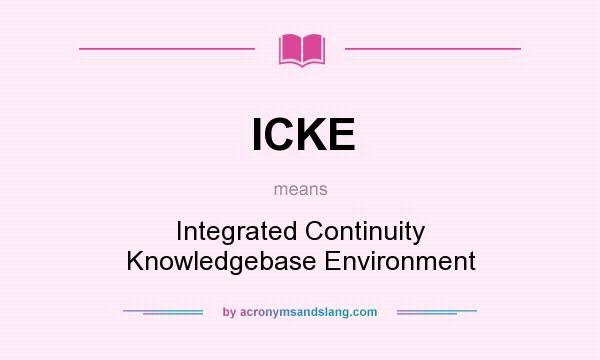 What does ICKE mean? It stands for Integrated Continuity Knowledgebase Environment
