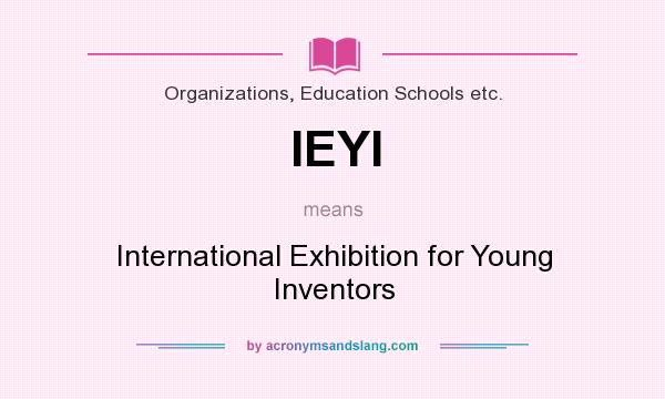 What does IEYI mean? It stands for International Exhibition for Young Inventors