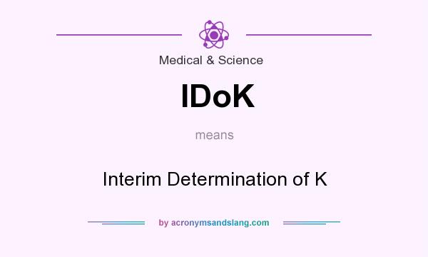 What does IDoK mean? It stands for Interim Determination of K