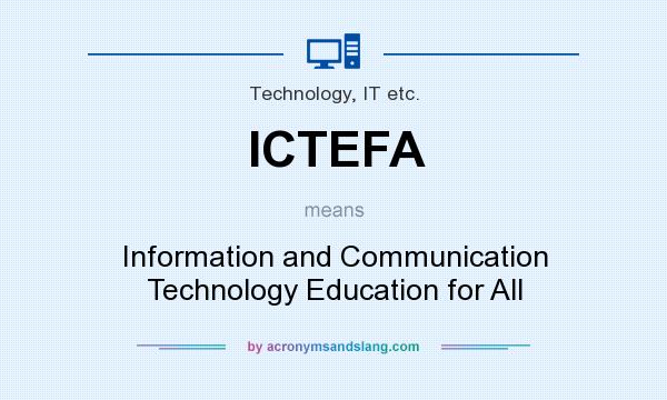 What does ICTEFA mean? It stands for Information and Communication Technology Education for All