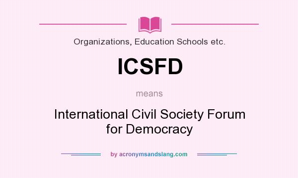 What does ICSFD mean? It stands for International Civil Society Forum for Democracy