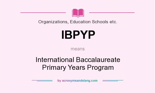 What does IBPYP mean? It stands for International Baccalaureate Primary Years Program