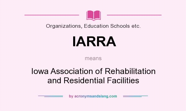 What does IARRA mean? It stands for Iowa Association of Rehabilitation and Residential Facilities