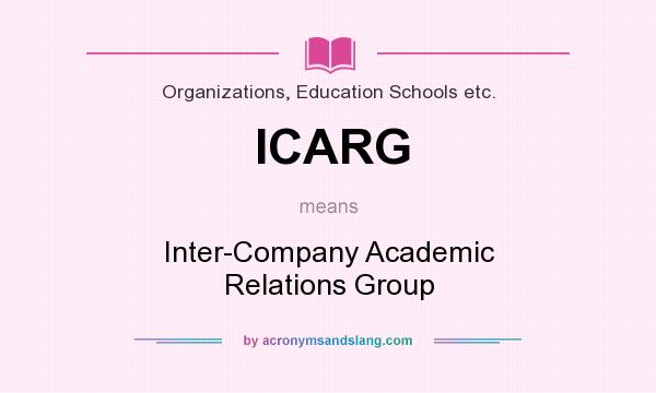 What does ICARG mean? It stands for Inter-Company Academic Relations Group