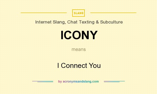 What does ICONY mean? It stands for I Connect You