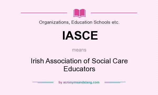 What does IASCE mean? It stands for Irish Association of Social Care Educators